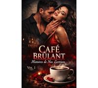 CAFÉ BRÛLANT VOL. 1 : Histoires de Nos Lectrices: Récits de Désir Interdit, de Secrets Obscurs et de Passions Taboues pour les Amateurs de Dark Romance