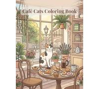 Café Cats Coloring Book: Stress Relief and Mindfulness Coloring Book for Adults with Cozy Café Scenes, Cute Cats, and Relaxing Moments