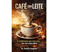 CAFÉ COM LEITE: A combinação que você ama, mas seu corpo odeia