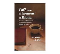 cafe com os homens da biblia d l moody j c ryle