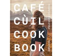 Cafe Cùil Cookbook: Recipes from the Isle of Skye