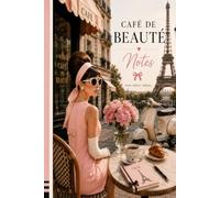 Café de Beauté Notes: A Chic Parisian Coquette Lined Notebook for Women: Aesthetic 6x9 Journal with 180 Lined Pages for Notes, Plans, Ideas & Everyday Inspiration