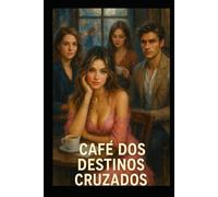 Café dos Destinos Cruzados: Quando o acaso escreve histórias que nem o coração esperava.