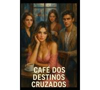 Café dos Destinos Cruzados: Quando o acaso escreve histórias que nem o coração esperava.