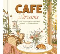 Cafe Dreams: A Cozy Coloring Book of Coffee, Pastries & Quiet Moments