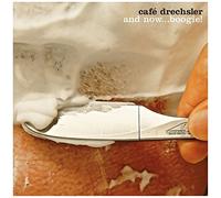 CAFE DRECHSLER - AND NOW.. BOOGIE