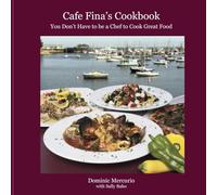 Cafe Fina's Cookbook: You Don't Have to be a Chef to Cook Great Food