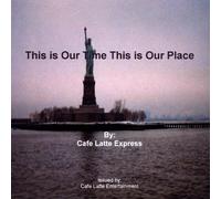 Cafe Latte Express - This Is Our Time This Is Our Place