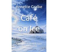 Café on Ice: A Journey of Healing, Love and Awakening
