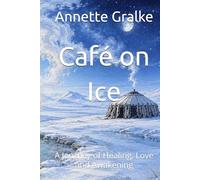 Café on Ice: A Journey of Healing, Love and Awakening