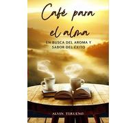 Café para el alma: En busca del aroma y sabor del éxito