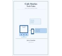 Cafe Stories: Tech Tales: Stories about Technology and Life