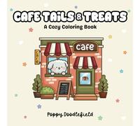 Cafe Tails & Treats: A Relaxing Dog Cafe Coloring Book for Stress Relief and Fun - Featuring Adorable Puppies, Sweet Treats, and Cozy Cafe Vibes