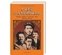 Café Untergang: Stalin, Hitler, Trotzki, Tito 1913 in Wien