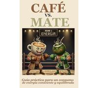CAFÉ VS. MATE: Guía práctica para un consumo consciente y energía equilibrada