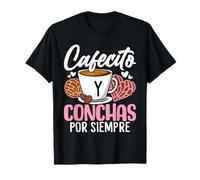 Cafecito Conchas por Siempre Funny Mexican Sweet Bun Lovers Maglietta