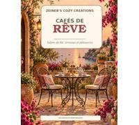 Cafés de Rêve: Salons de thé, terrasses et pâtisseries