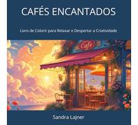 CAFÉS ENCANTADOS: Livro de Colorir para Relaxar e Despertar a Criatividade