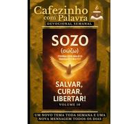 Cafezinho com Palavra - Devocional Semanal - Volume 10: SOZO (σώζω), SALVAR, CURAR, LIBERTAR!