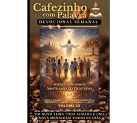 Cafezinho com Palavra - Devocional Semanal - Volume 22: PORQUE NÓS SOMOS SANTUÁRIO DO DEUS VIVO