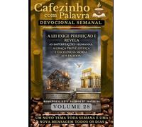 Cafezinho com Palavra - Devocional Semanal - Volume 28: A LEI EXIGE PERFEIÇÃO E REVELA AS IMPERFEIÇÕES HUMANAS, A GRAÇA PROVÊ JUSTIÇA E EXCELÊNCIA MORAL AOS FALIDOS