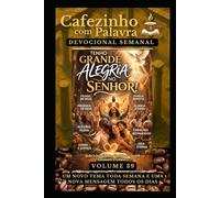 Cafezinho com Palavra - Devocional Semanal - Volume 39: TENHO GRANDE ALEGRIA NO SENHOR!