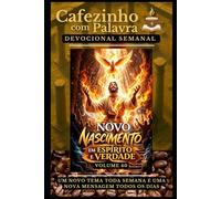 Cafezinho com Palavra - Devocional Semanal - Volume 40: NOVO NASCIMENTO, EM ESPÍRITO E VERDADE