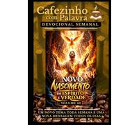 Cafezinho com Palavra - Devocional Semanal - Volume 40: NOVO NASCIMENTO, EM ESPÍRITO E VERDADE