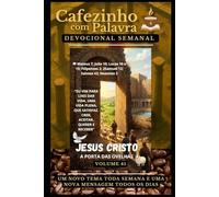Cafezinho com Palavra - Devocional Semanal - Volume 41: EU VIM PARA LHES DAR VIDA, UMA VIDA PLENA, QUE SATISFAZ. CRER, ACEITAR, QUERER E RECEBER