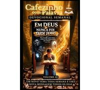 Cafezinho com Palavra - Devocional Semanal - Volume 50: EM DEUS NUNCA FOI TARDE DEMAIS