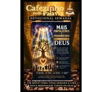 Cafezinho com Palavra - Devocional Semanal - Volume 51: MAIS FORTALECIDOS E ENGRANDECIDOS PELO PODER DE DEUS