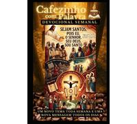 Cafezinho com Palavra - Devocional Semanal - Volume 52: SEJAM SANTOS, POIS EU, O SENHOR, SEU DEUS, SOU SANTO