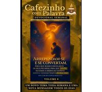 Cafezinho com Palavra - Volume 8: Arrependam-se e se convertam, para que sejam cancelados os seus pecados