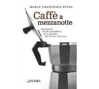 Caffè a mezzanotte. Frammenti di vita quotidiana tra i corridoi del pronto soccorso