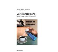 Caffè americano. La libertà fugge dinanzi alla pandemia