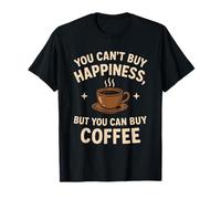caffè Divertente Che Non puoi Comprare la Felicità ma puoi Comprare Il caffè Maglietta