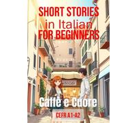 Caffè e Cuore (Italian A1-A2 Level): Short Stories in Italian for Beginners (Easy Italian Stories)