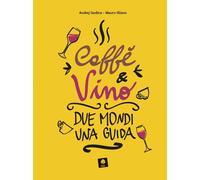 Caffè e vino. Due mondi una guida - [Edizioni Medicea]