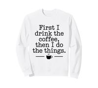 caffè First I Drink The Coffee caffè Citazione caffè Mattina Felpa