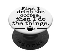 Caffè First I Drink The Coffee Caffè Citazione Caffè Mattina PopSockets PopGrip Adesivo