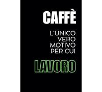 Caffè l’unico vero motivo per cui lavoro: Quaderno appunti a righe formato A5 | Quaderni divertenti colleghi per secret santa