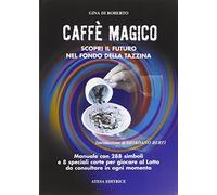 Caffè magico. Scopri il futuro nel fondo della tazzina