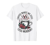 caffè Make Me Feel Less Murdery Divertente Gotico Strega Spooky Maglietta