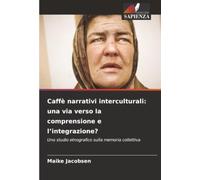 Caffè narrativi interculturali: una via verso la comprensione e l’integrazione?: Uno studio etnografico sulla memoria collettiva