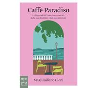 Caffè Paradiso. La Biennale di Venezia raccontata dalle sue direttrici e d...