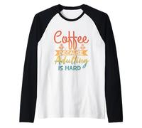caffè perché Essere Adulti è Difficile - Genitori Divertenti Maglia con Maniche Raglan