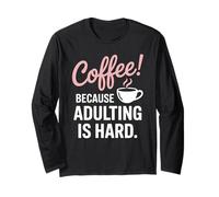 Caffè perché l'adulto è difficile citazione divertente Maglia a Manica