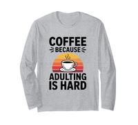 caffè perché l'adulto è Difficile Vita Adulta Amante della Caffeina Maglia a Manica