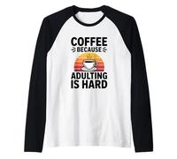 caffè perché l'adulto è Difficile Vita Adulta Amante della Caffeina Maglia con Maniche Raglan