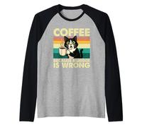 caffè perché l'omicidio è Sbagliato - Sarcastico Amante del caffè Maglia con Maniche Raglan